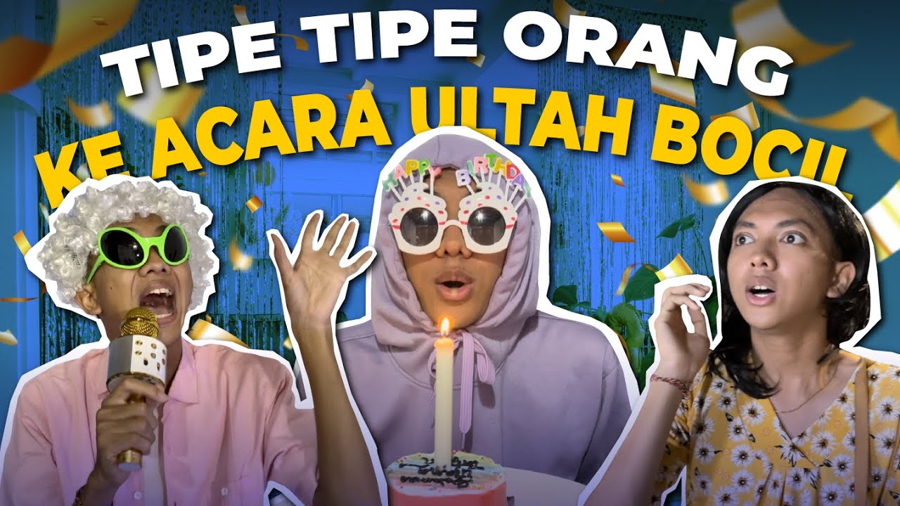 TIPE TIPE ORANG DI ACARA ULTAH BOCIL