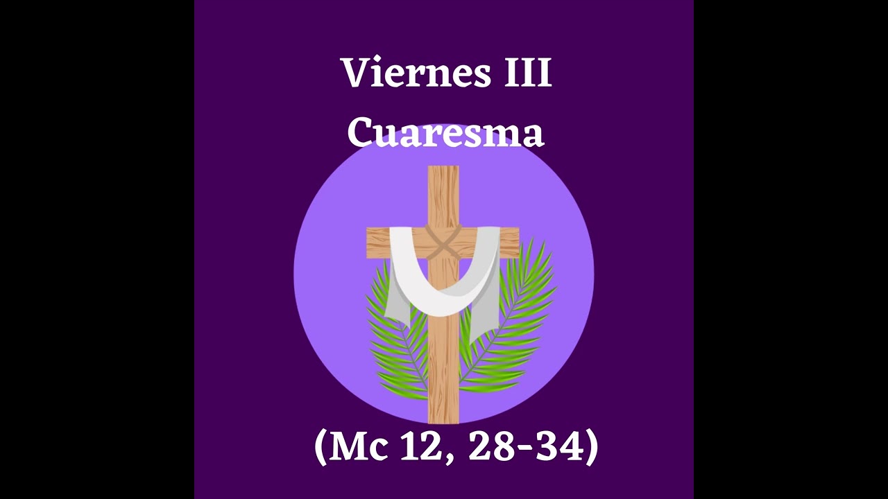 Viernes III Cuaresma (Mc 12, 28-34)