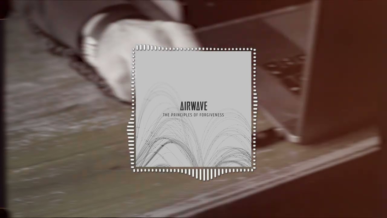 Airwave - The Principles of Forgiveness (Official Visualizer)