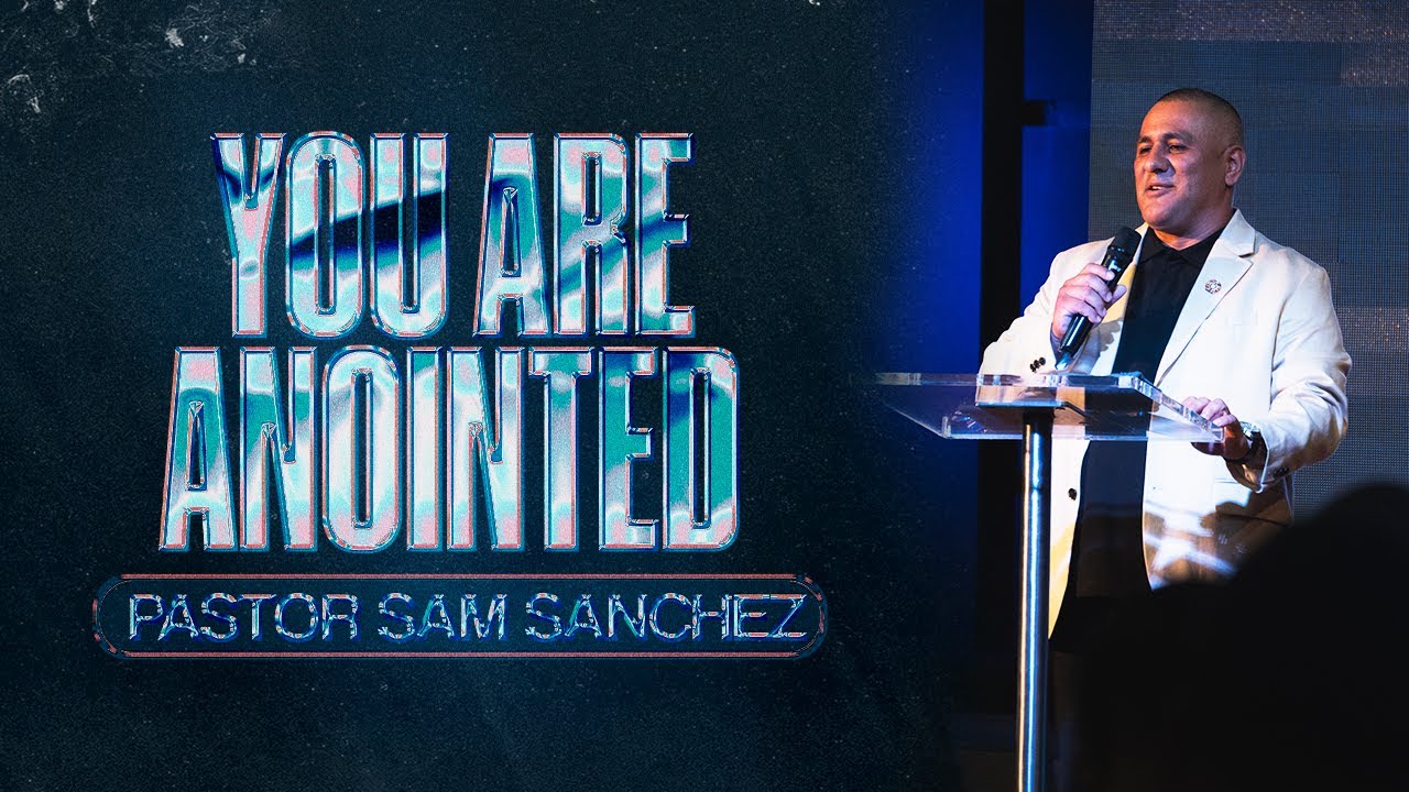 Pastor Sam Sanchez | You Are Anointed