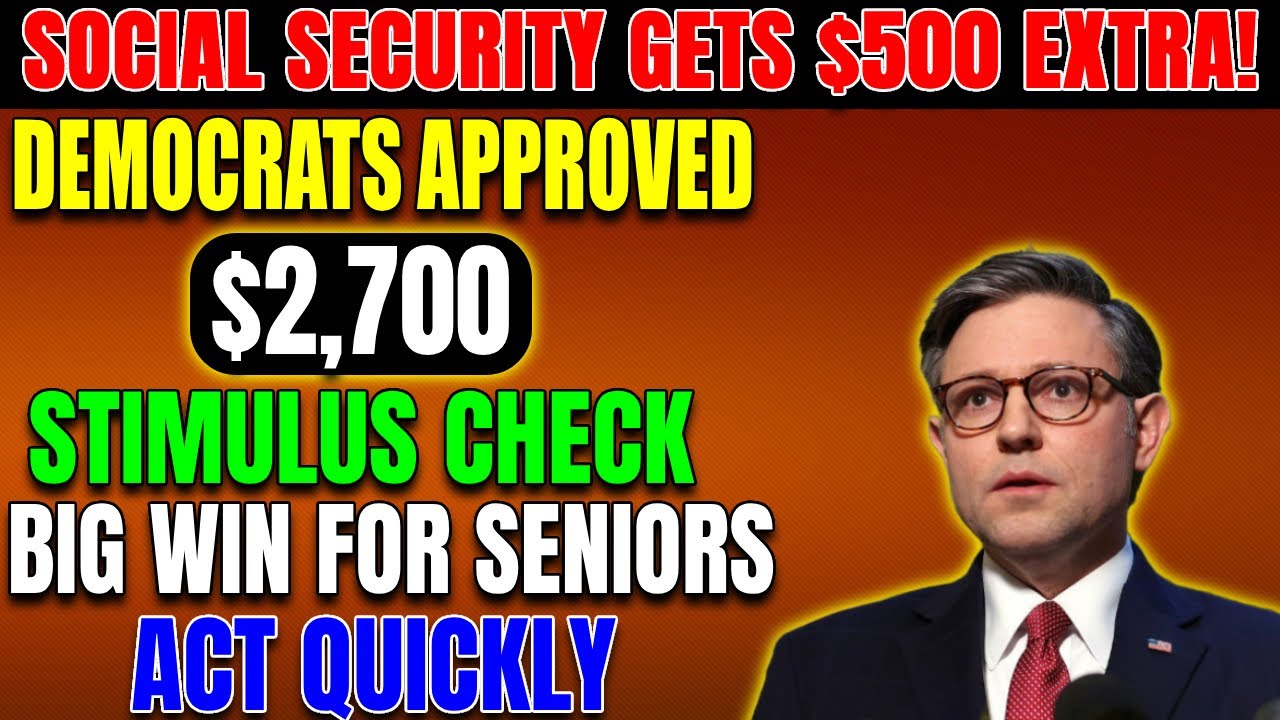 Democrats Approve $2,700 Stimulus Check + $500 Social Security Bonus &ndash; Deposits Incoming!