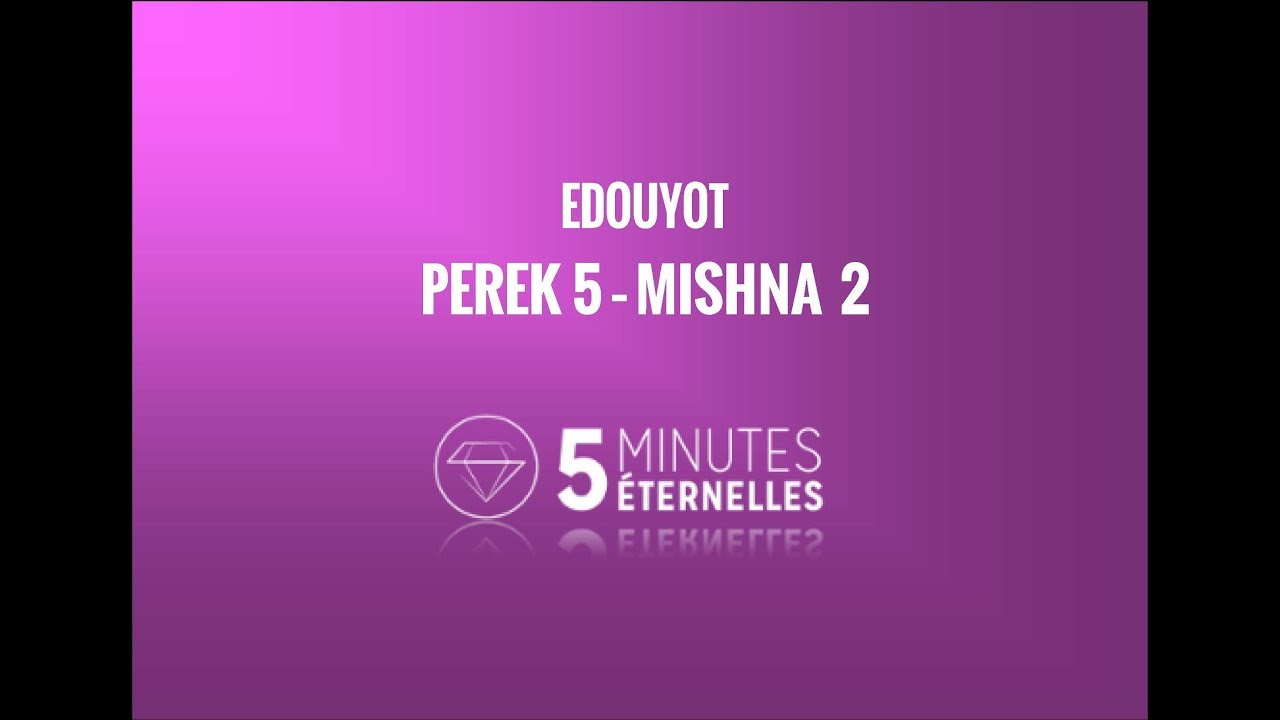 Edouyot - Perek 5 Mishna 2 - Ven. 17 Eloul 5777