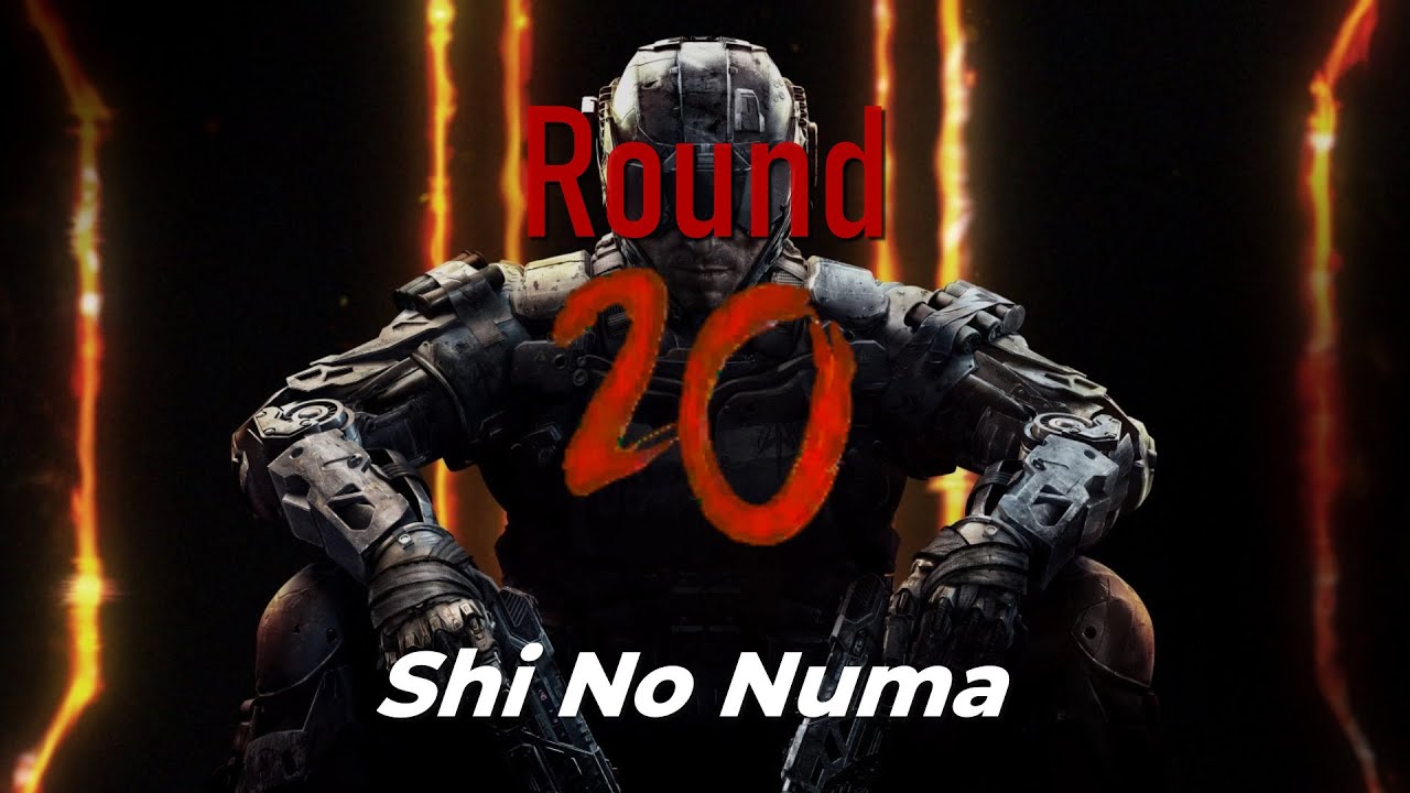 Round 20 On Black Ops 3 SHI NO NUMA