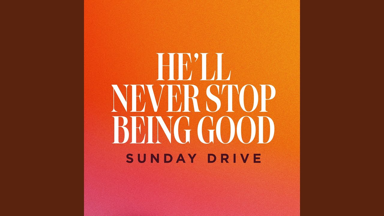 He'll Never Stop Being Good