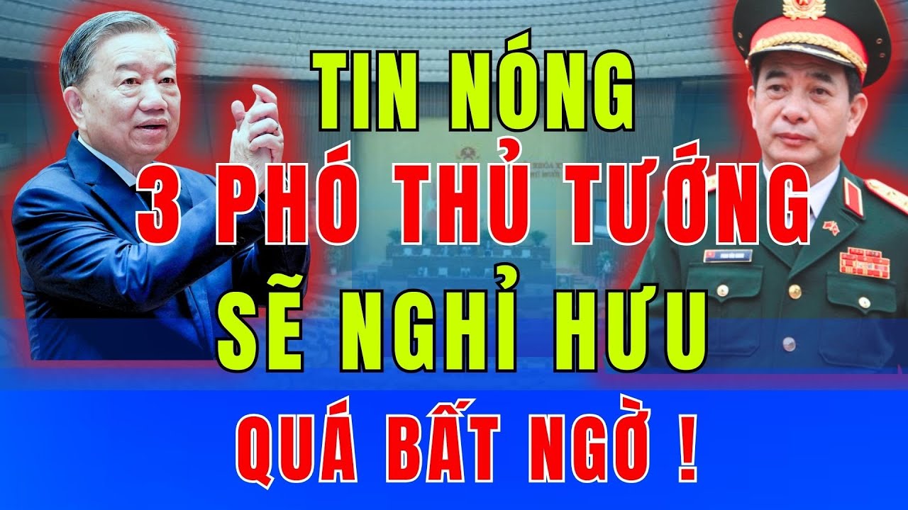 Danh sách 3 Phó Thủ Tướng sẽ quá tuổi trong nhiệm kỳ mới  Sẽ thay hay giữ nguyên?