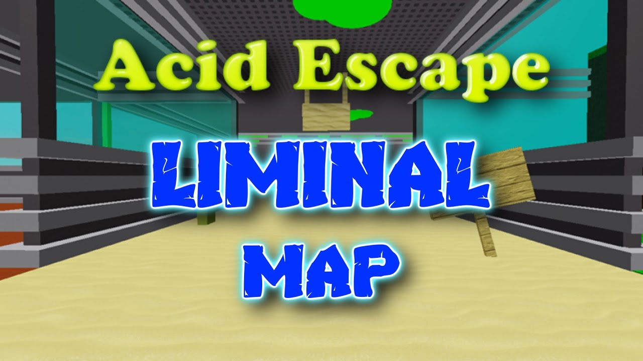 ACID ESCAPE [LIMINAL MAP]