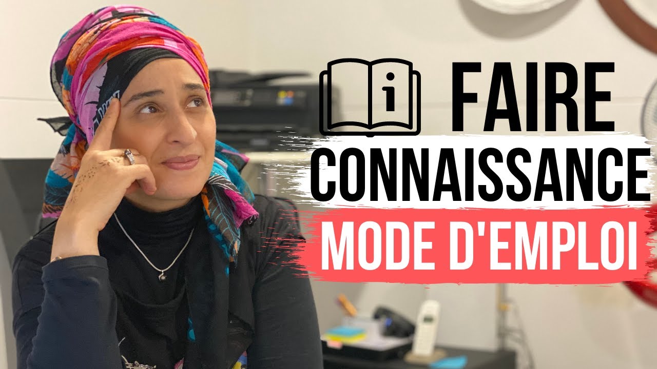 FAIRE CONNAISSANCE : OUI MAIS COMMENT ?!