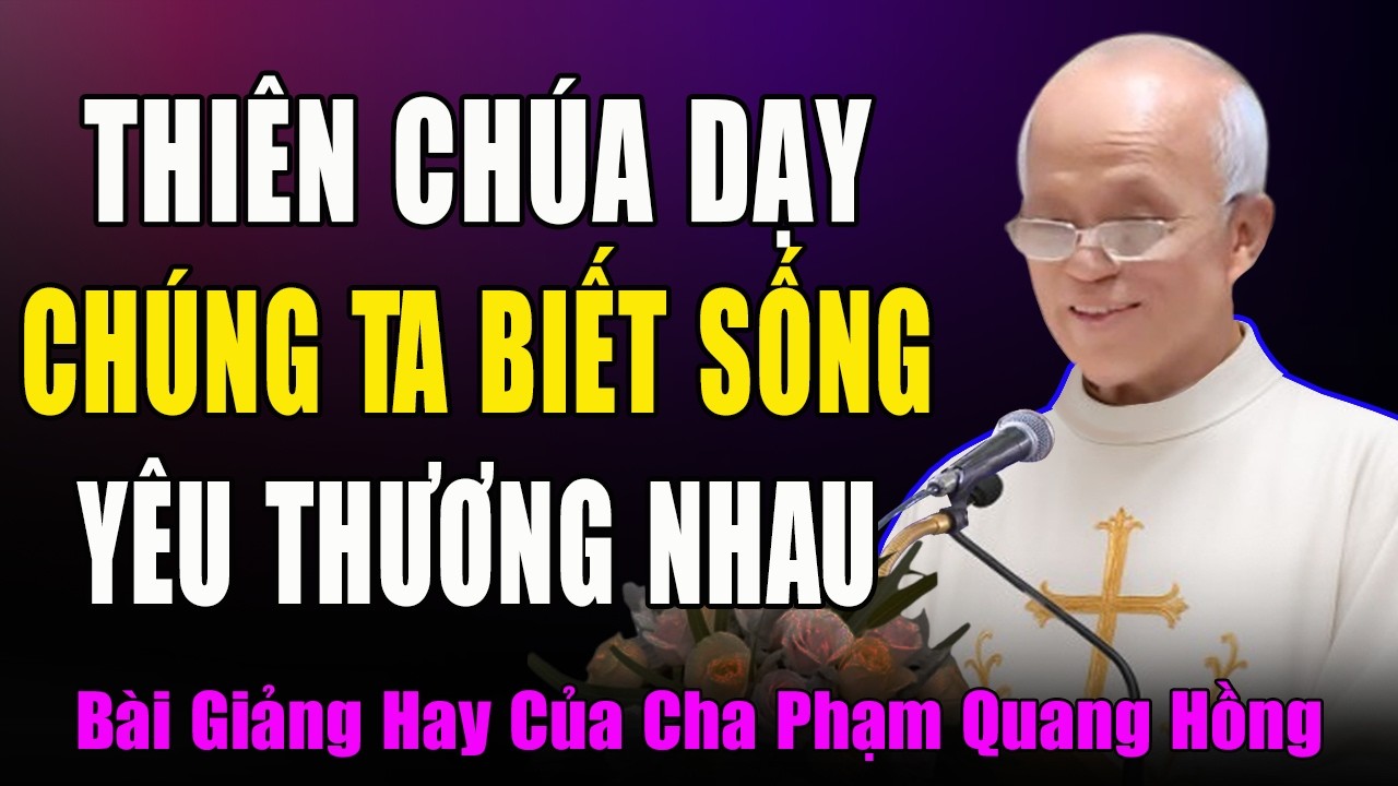 Thiên Chúa Dạy Chúng Ta Biết Sống Yêu Thương Nhau - Bài Giảng Năm Mới Của Cha Micae Phạm Quang Hồng