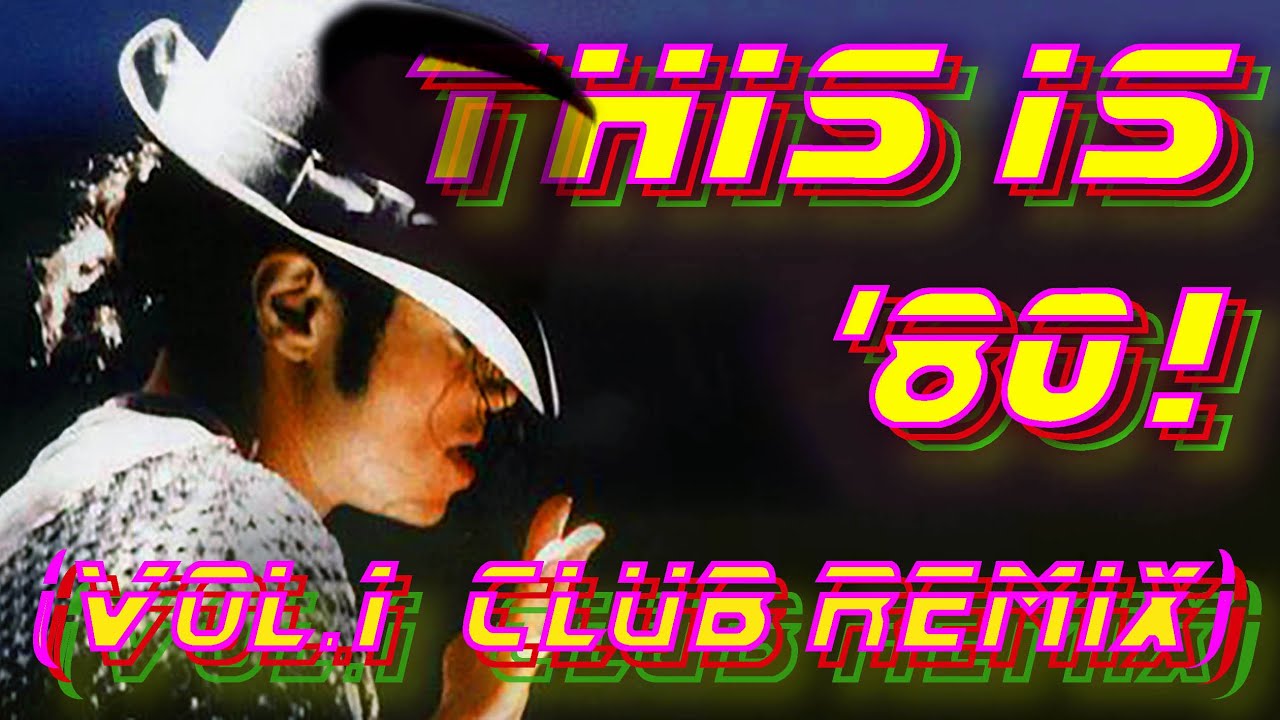 THIS IS 80's! VOL. 1 - 80's greatest hits (CLUB REMIX) | - playlist in desc.