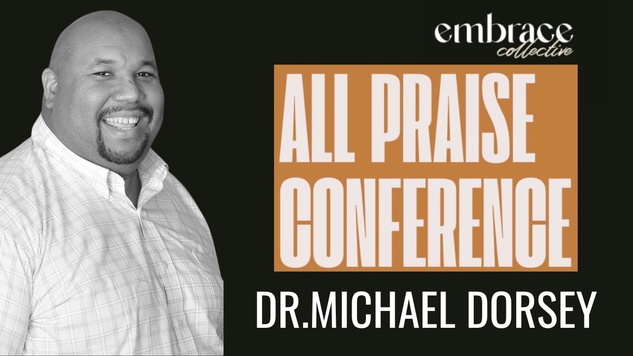 All Praise Conference | Dr. Michael Dorsey