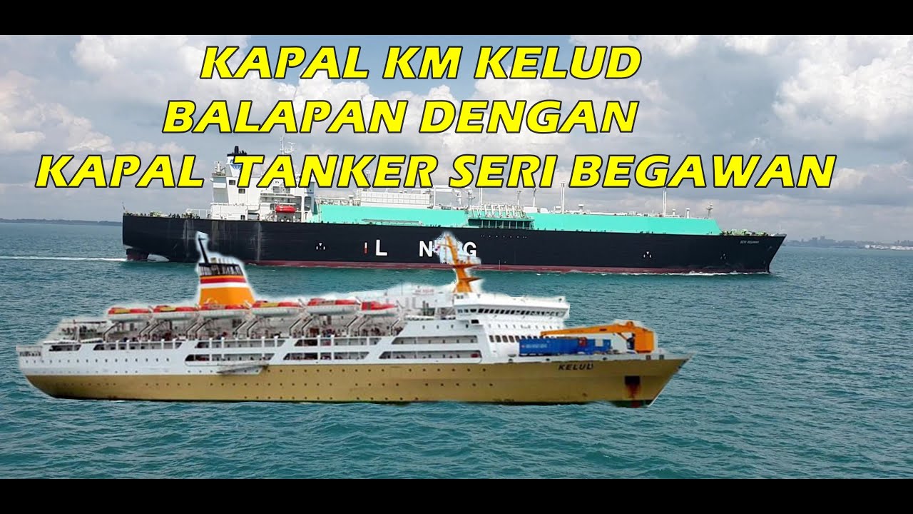 KAPAL KM KELUD ADU KECEPATAN DENGAN KAPAL TANKER DI SELAT SINGAPURA - BATAM...