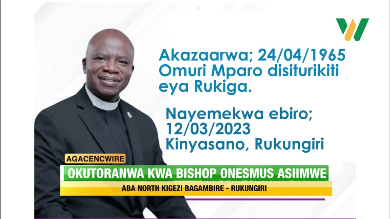 Agacencwire: Aba North Kigezi bagambire ahakutooranwa kwa Biishopu Onesmus Asiimwe