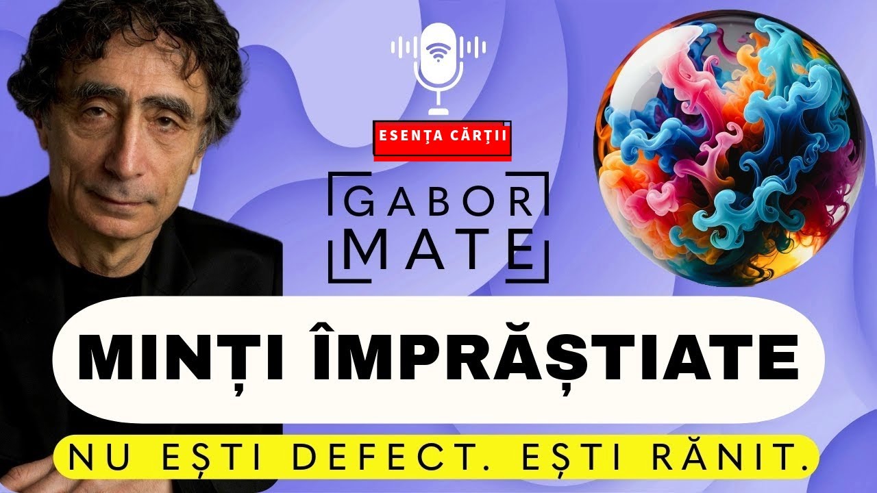 🔴 Minți &Icirc;mprăștiate &ndash; Gabor Mat&eacute; | ADHD, Traumă, Copil Interior, Vindecare | AUDIO