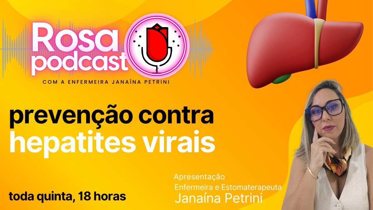 ROSA PODCAST - ep#62 JULHO AMARELO - PREVENÇÃO A HEPATITES VIRAIS