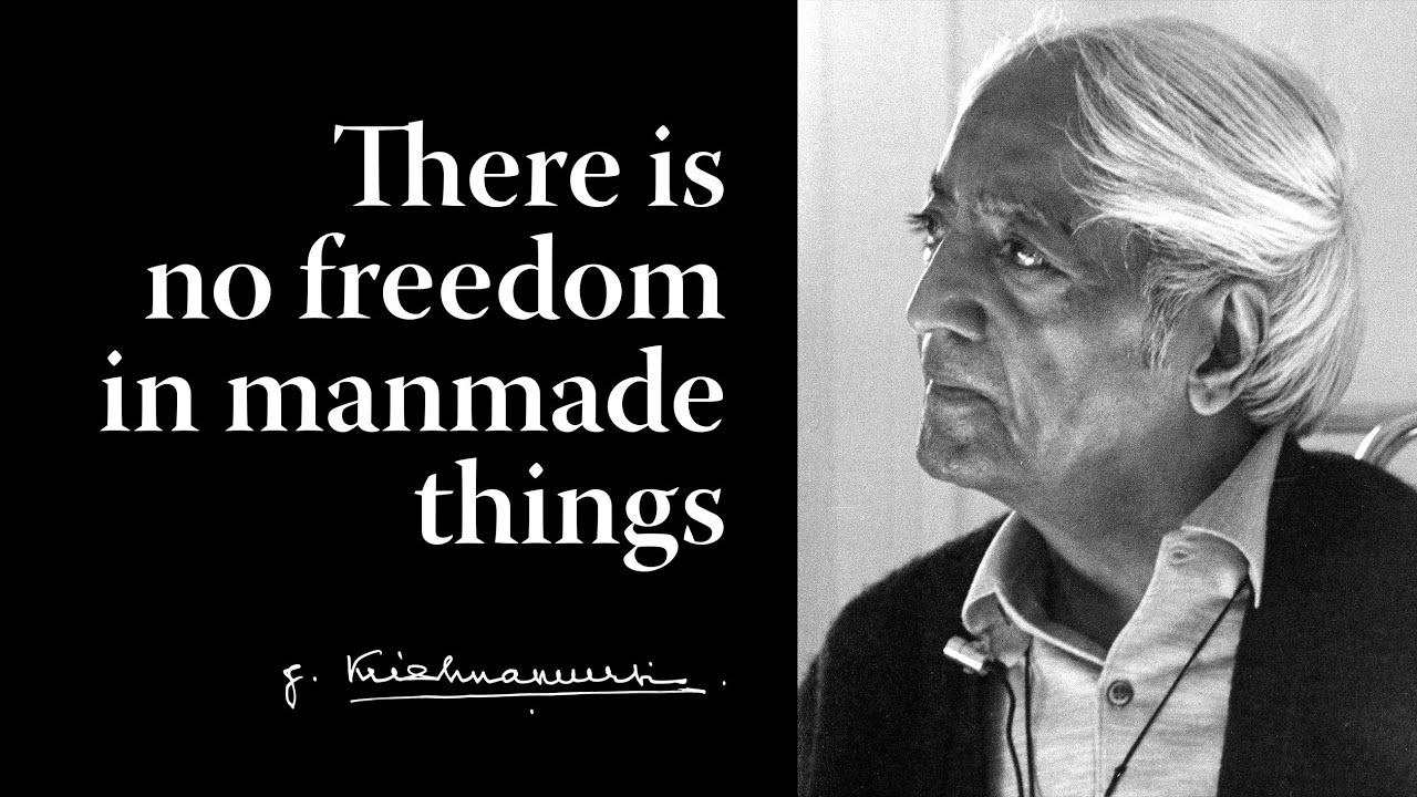There is no freedom in manmade things | Krishnamurti