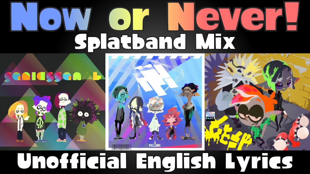 Now Or Never Splatband Mix [Squid Squad + Wet Floor + C-Side] / Unofficial English Lyrics / Splatoon