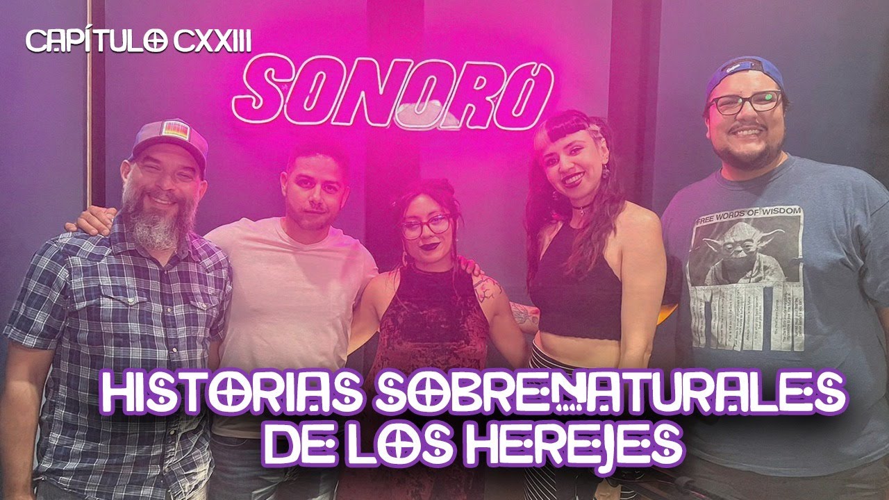 Cap. 123 Historias sobrenaturales. Con: Los herejes