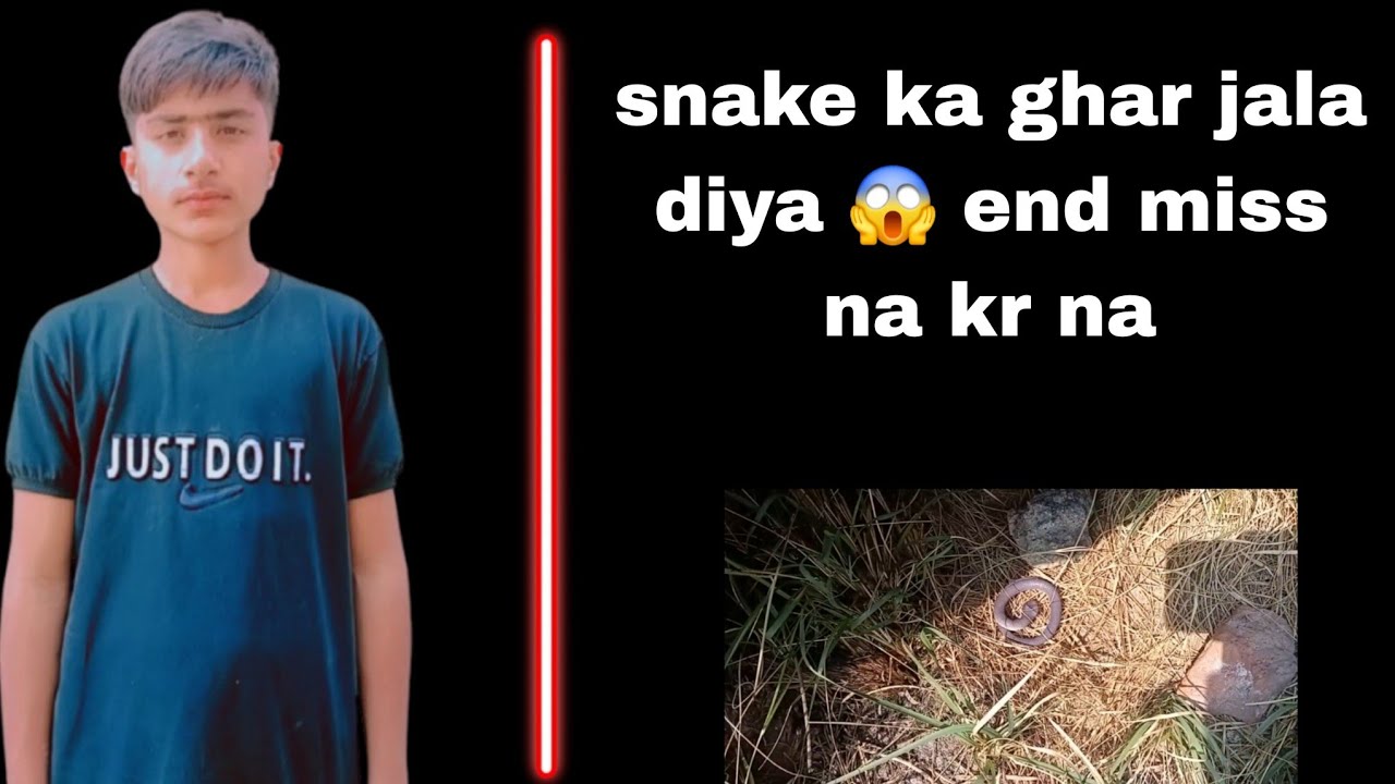 Snake ka ghar jala diya end miss na kr na