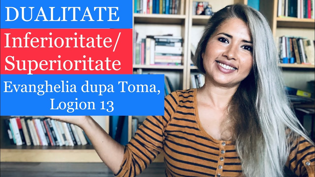 DUALITATE | INFERIORITATE & SUPERIORITATE | EVANGHELIA DUPA TOMA LOGION 13