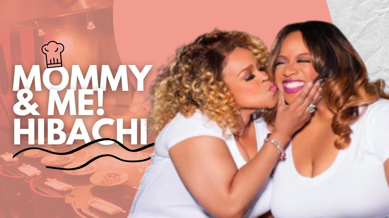 MOMMY & ME HIBACHI DATE! | KIERRA SHEARD-KELLY