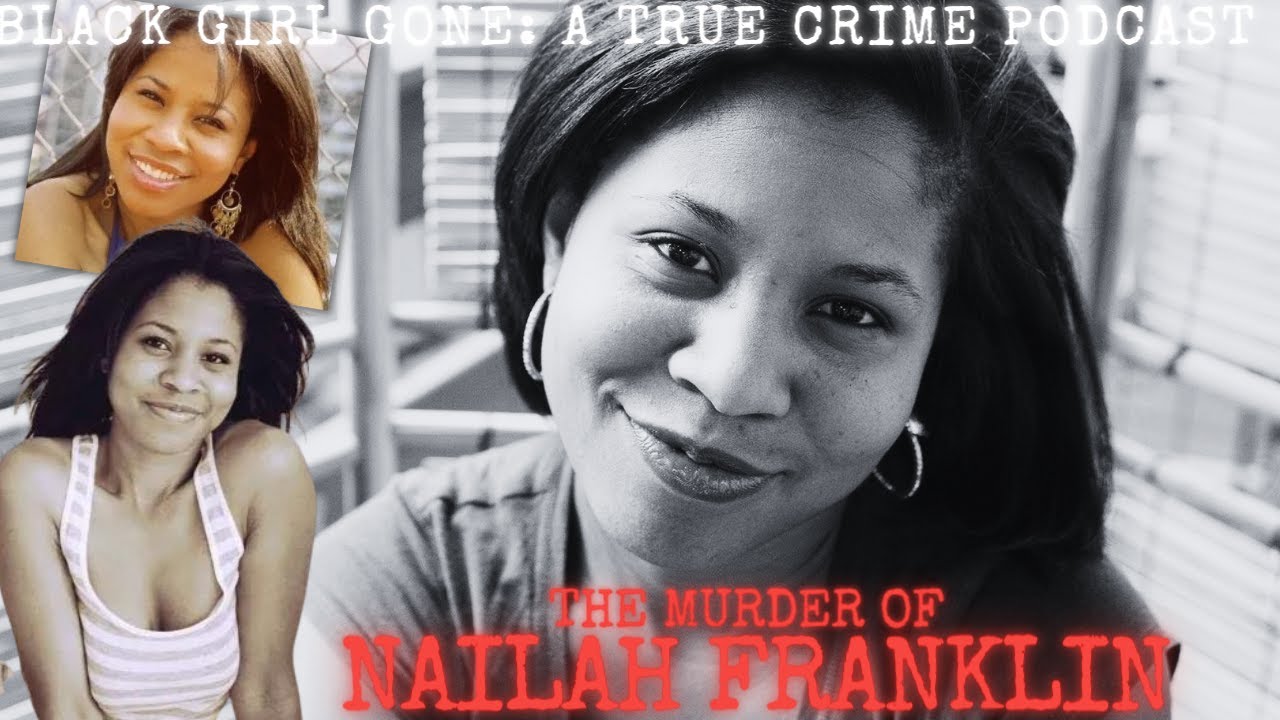MURDERED: The Murder Of Nailah Franklin | Black Girl Gone: A True Crime Podcast