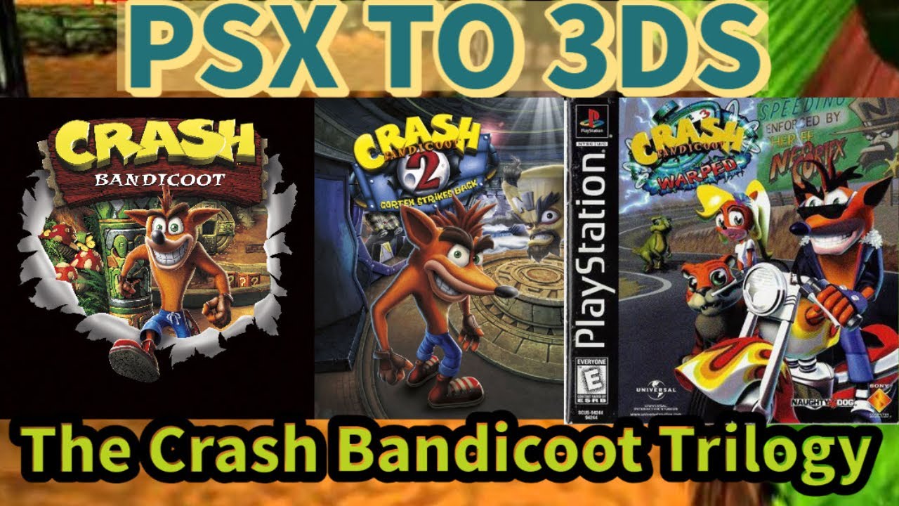 PSX TO 3DS  - THE CRASH BANDICOOT TRILOGY