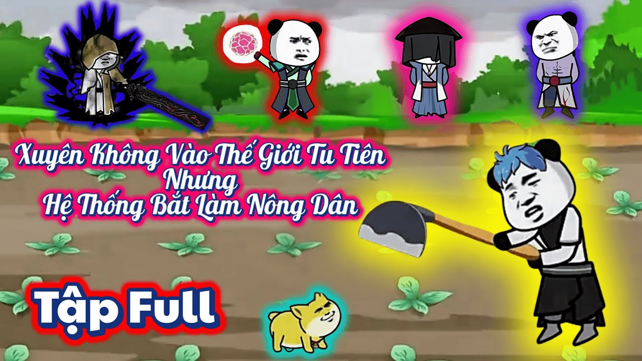 Phim Hoạt Hình Tu Tiên: Xuyên Không Vào Thế Giới Tu Tiên Nhưng Hệ Thống Bắt Làm Nông Dân ( Tập Full)