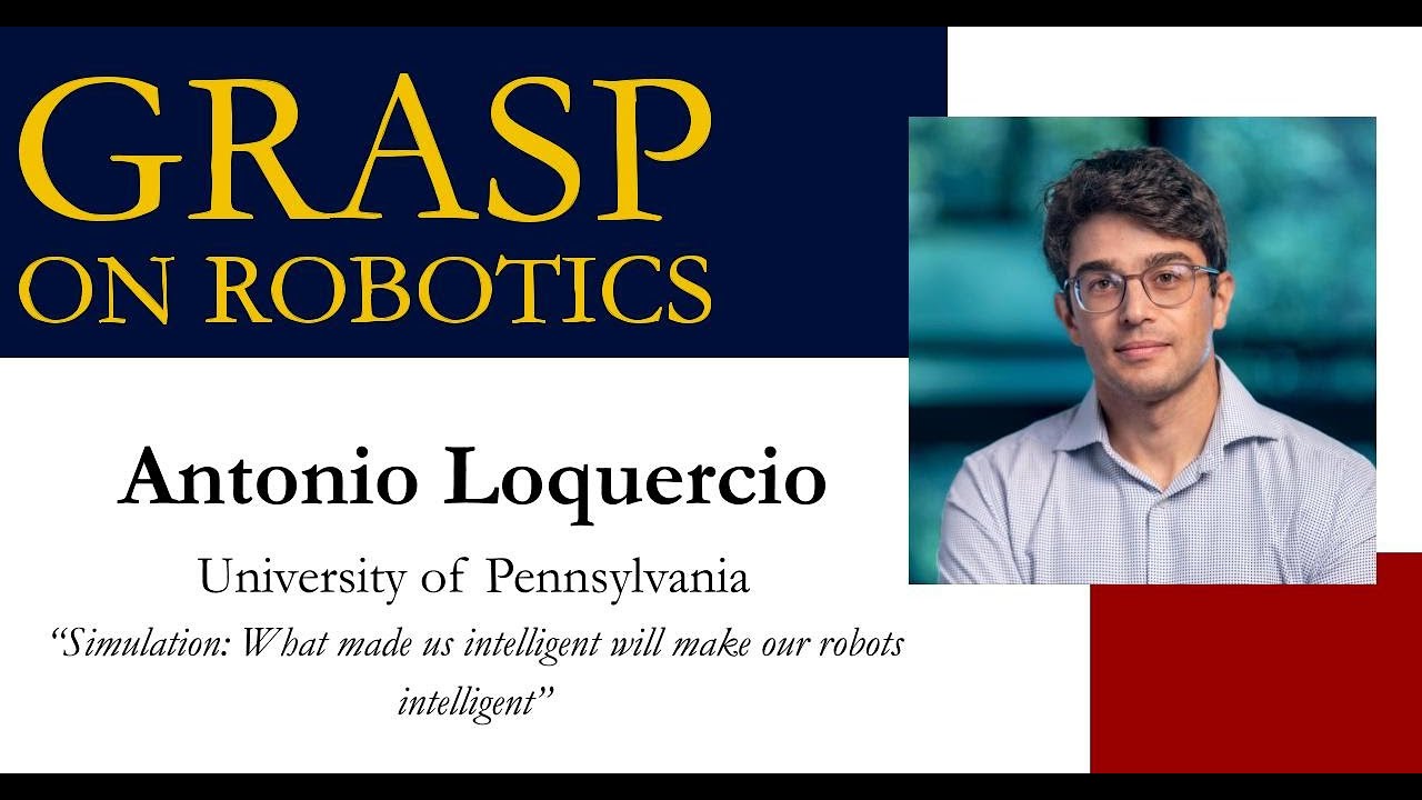 Fall 2024 GRASP on Robotics: Antonio Loquercio, University of Pennsylvania