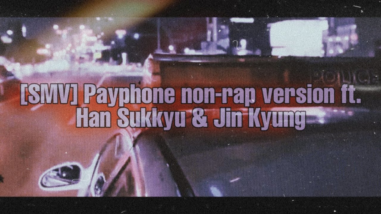 [SMV] Payphone non-rap version ft. Han Sukkyu & Jin Kyung