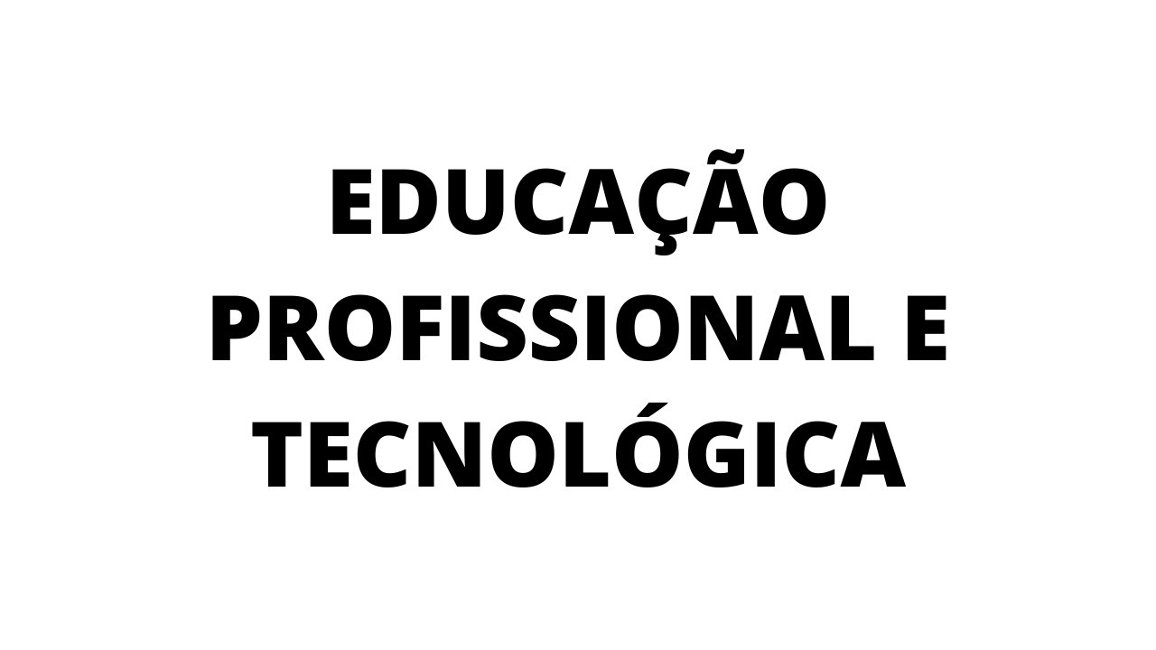 Educação Profissional e Tecnológica