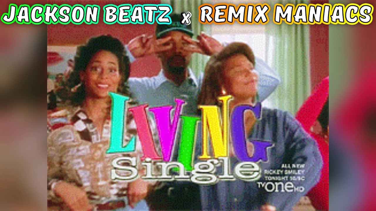 LIVING SINGLE THEME REMIX - Jackson Beatz X @RemixManiacs