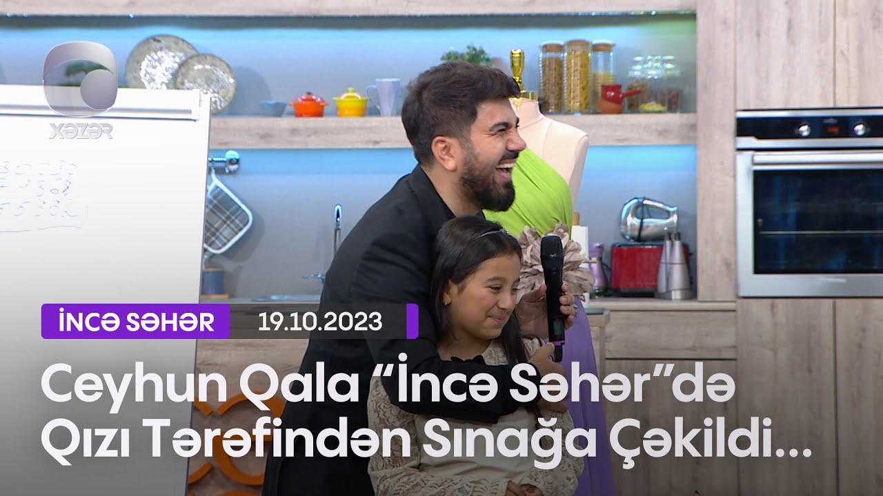 Ceyhun Qala “İncə Səhər”də Qızı Tərəfindən Sınağa Çəkildi...
