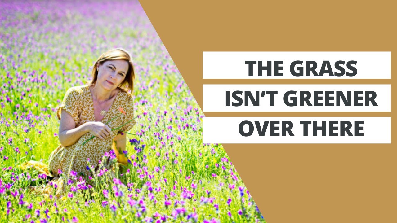 Why the Grass ISN'T Greener on the Other Side