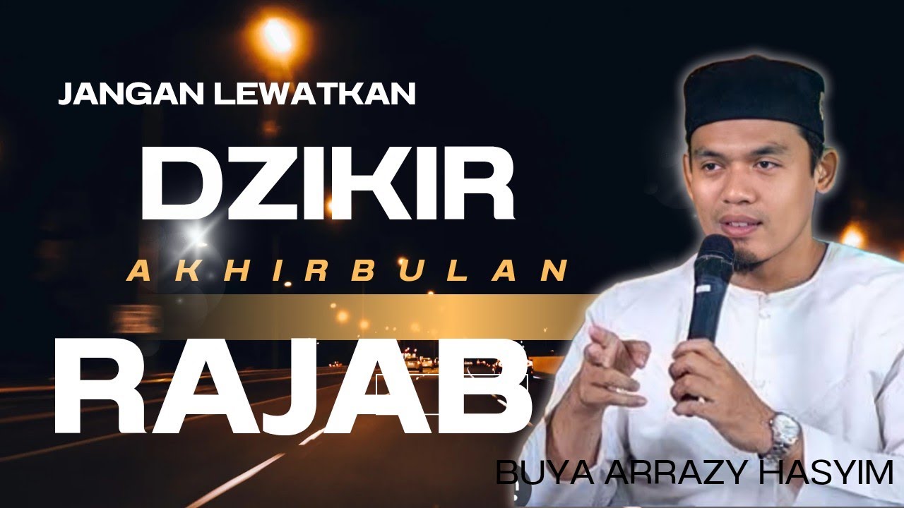 Jangan lewatkan dzikir ini di akhir bulan Rajab || BUYA ARRAZY HASYIM