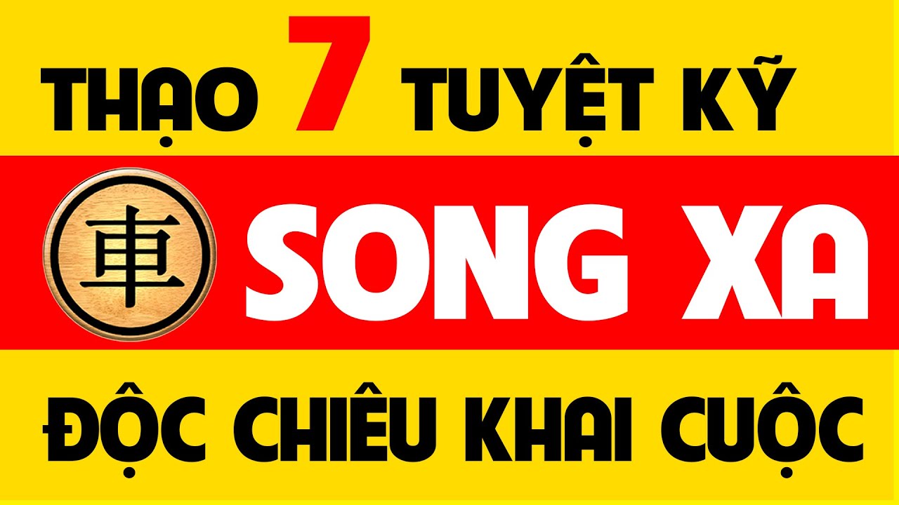 7 Tuyệt kỹ chơi Song xa Khai cuộc cờ tướng đỉnh cao.