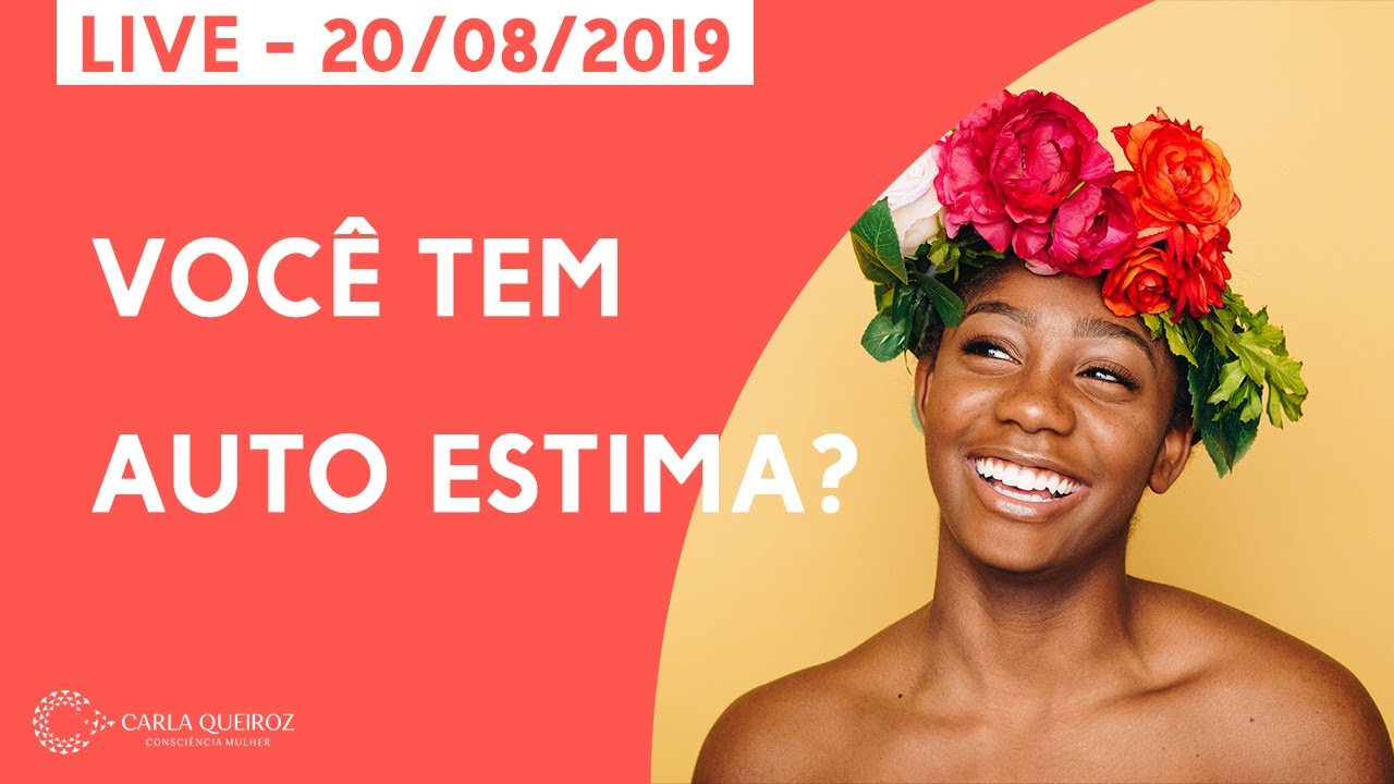 Você tem auto estima? - Live 20/08/2019 #conscienciamulher #carlaqueirozcm #constelacaofamiliar
