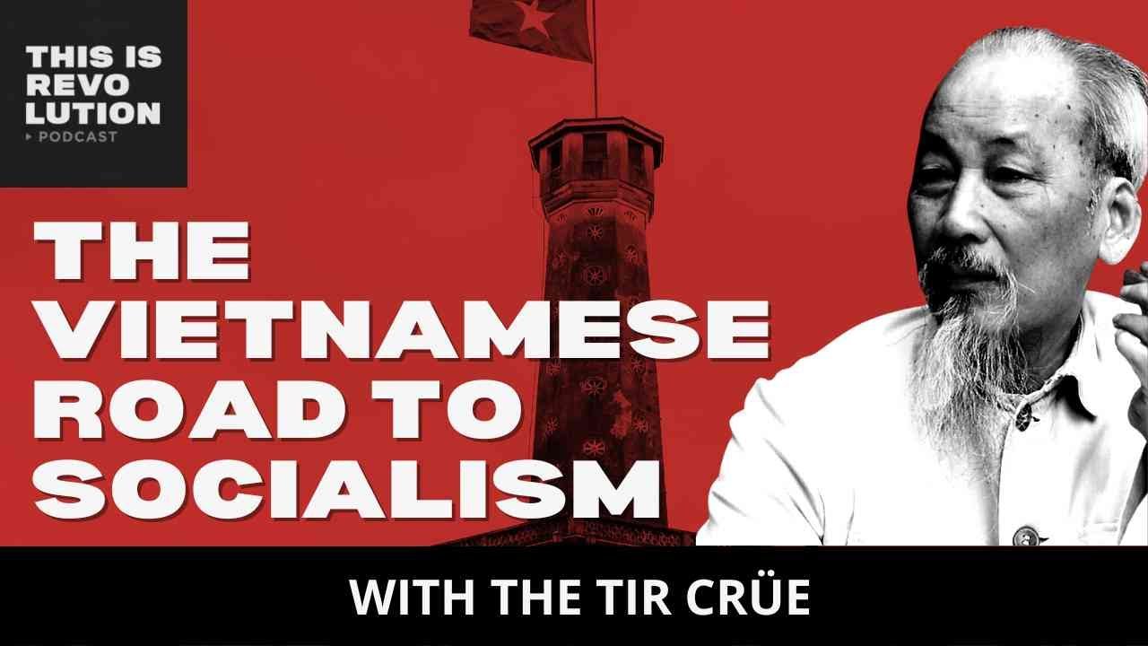 The Vietnamese Road to Socialism (ft. The TIR Cr&uuml;e)