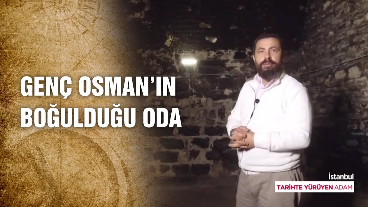 Yedikule Zindanları’nda Öldürülen Genç Osman’ın Hikayesi - Tarihte Yürüyen Adam