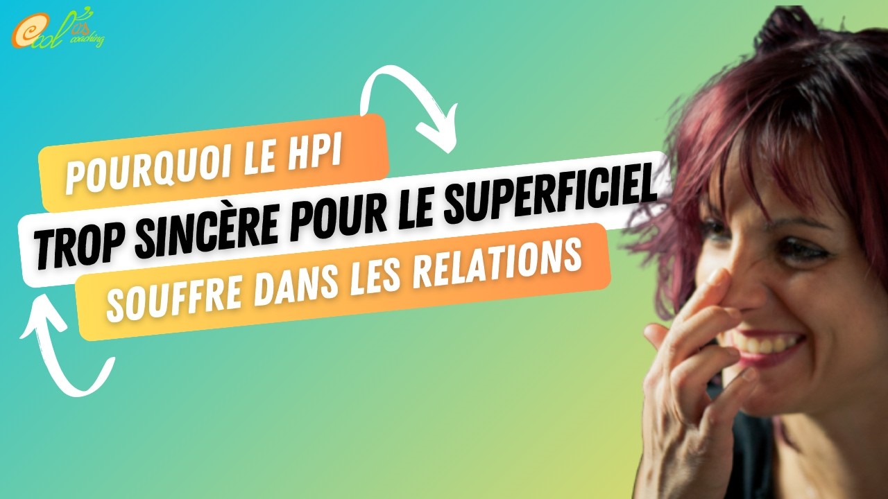 TROP SINCÈRE POUR LE SUPERFICIEL : POURQUOI LE HPI SOUFFRE DANS LES RELATIONS