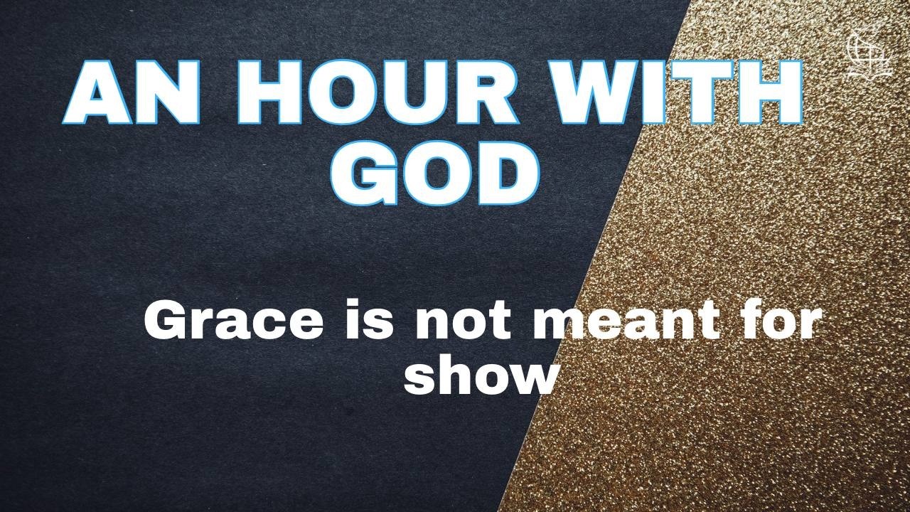 Grace is not meant for show || An Hour with God - 110326|| Rev Oluwagbemiga Olowosoyo