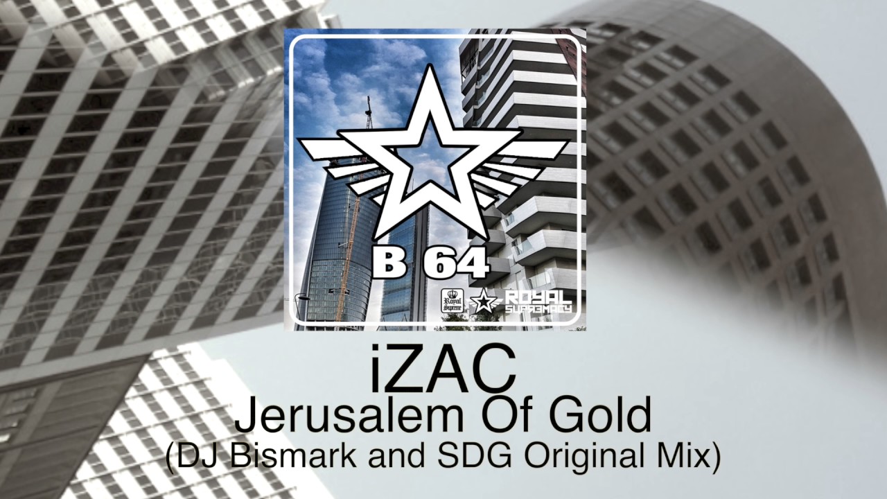iZac - Jerusalem Of Gold (DJ Bismark and SDG Remix)