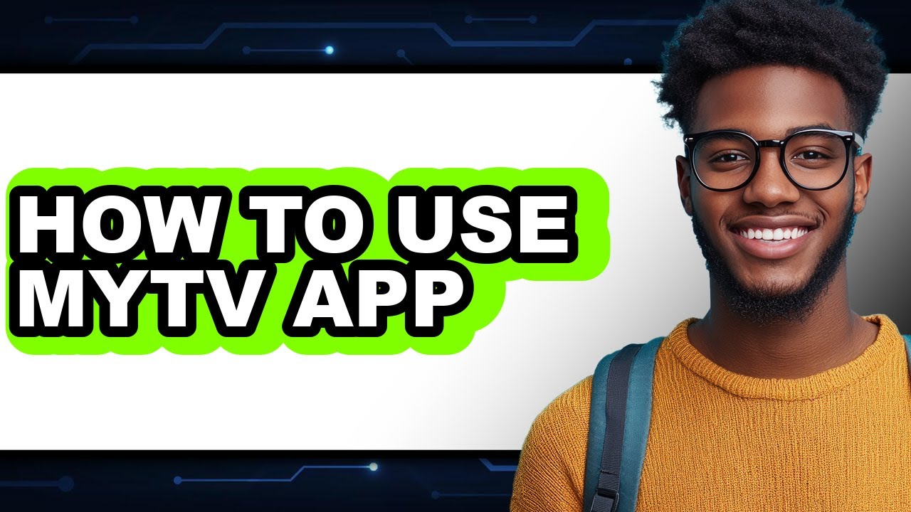 How to Use Mytv App (full Guide)