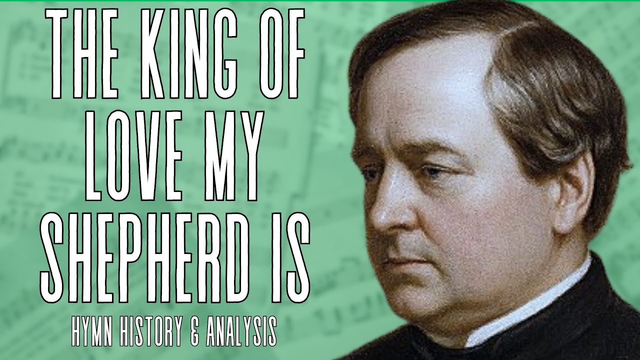 The King of Love My Shepherd Is | Friday Classic Hymns | Hymn History, Analysis, Performance