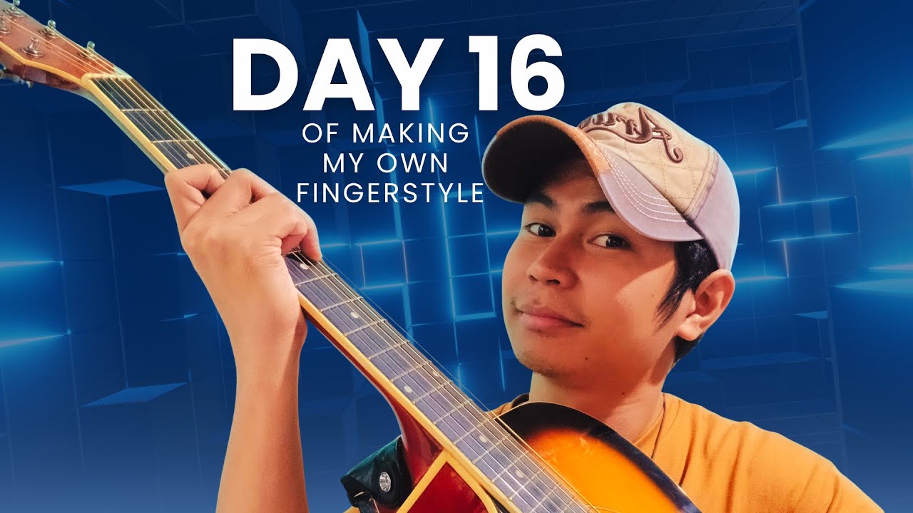 DAY 16 of Making My Own Fingerstyle Arrangement 