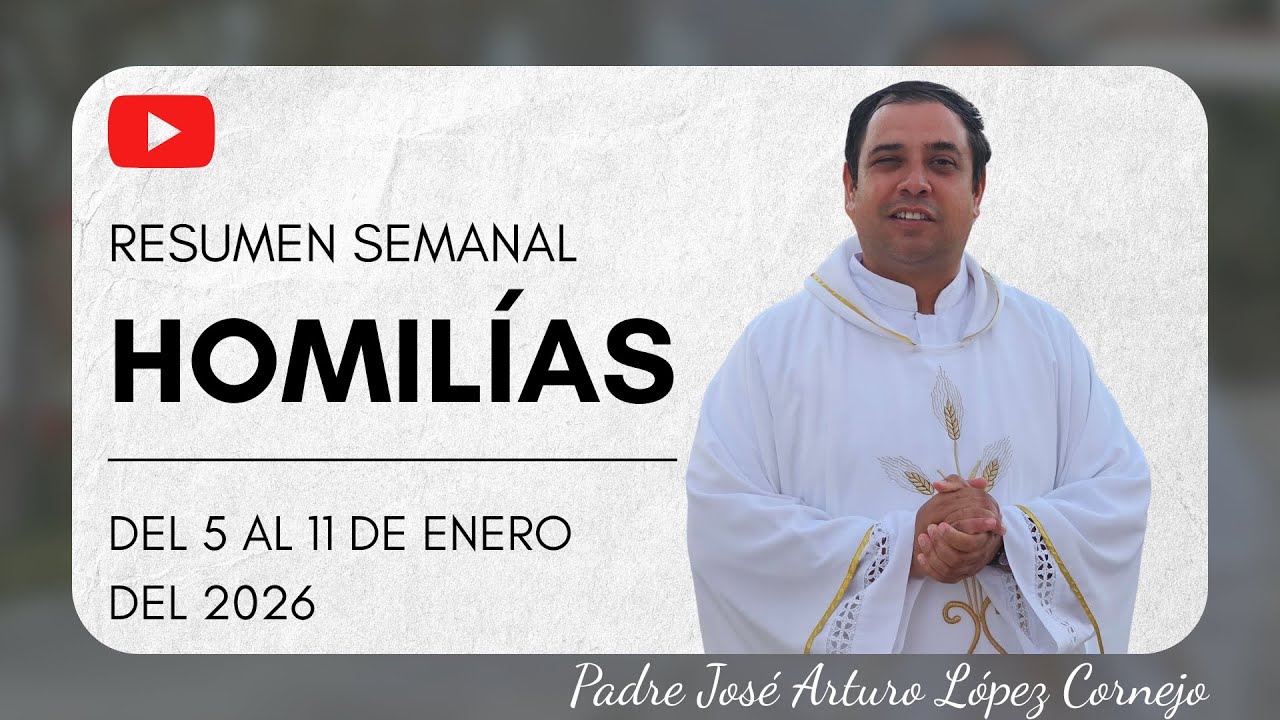 Resumen de Homilías del 5 al 11 de enero del 2026 - Padre Arturo Cornejo