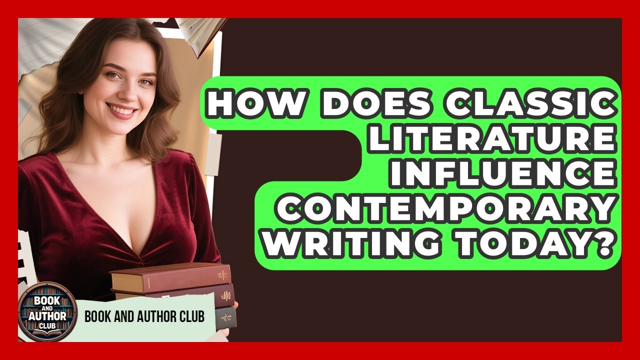 How Does Classic Literature Influence Contemporary Writing Today? | Book and Author Club News