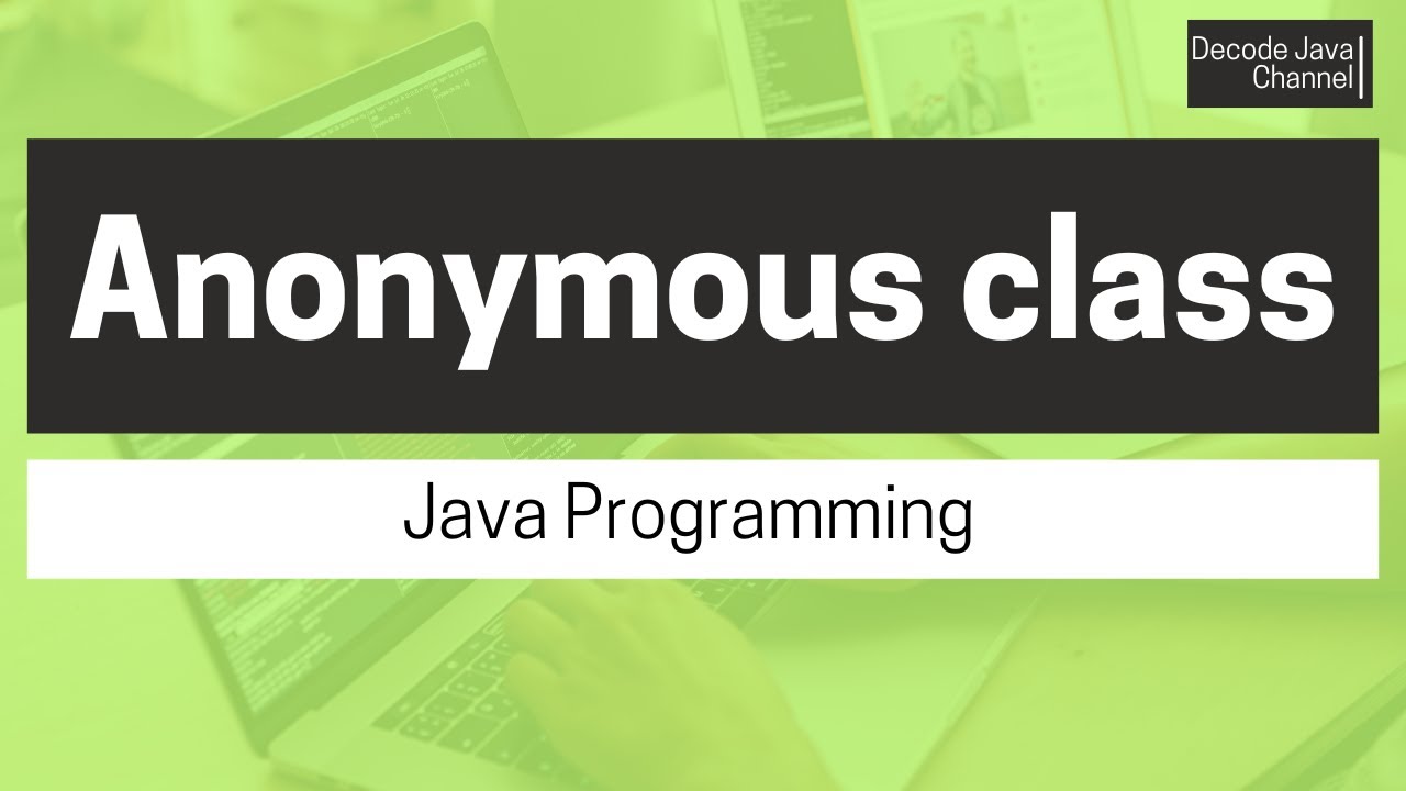 What is an anonymous class in Java?