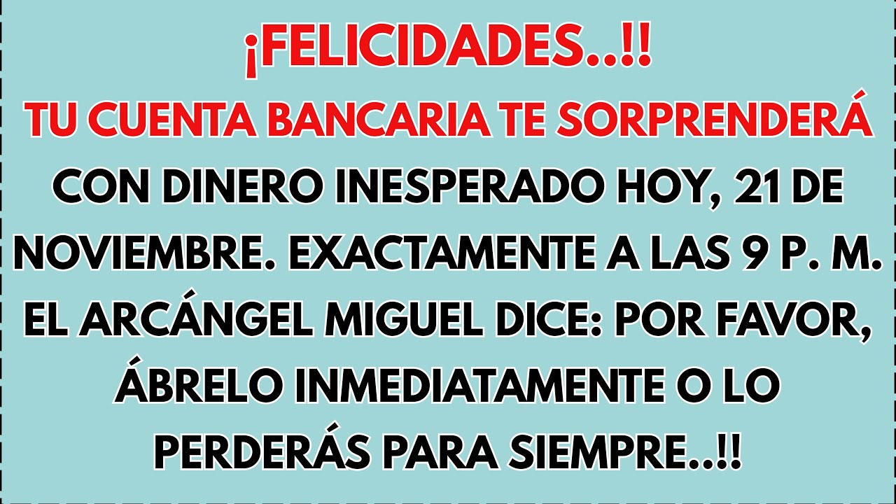 🎉 ¡Felicidades!! El Arcángel Miguel dice: Hoy, 21 de Nov, tu cuenta bancaria te sorprenderá con algo