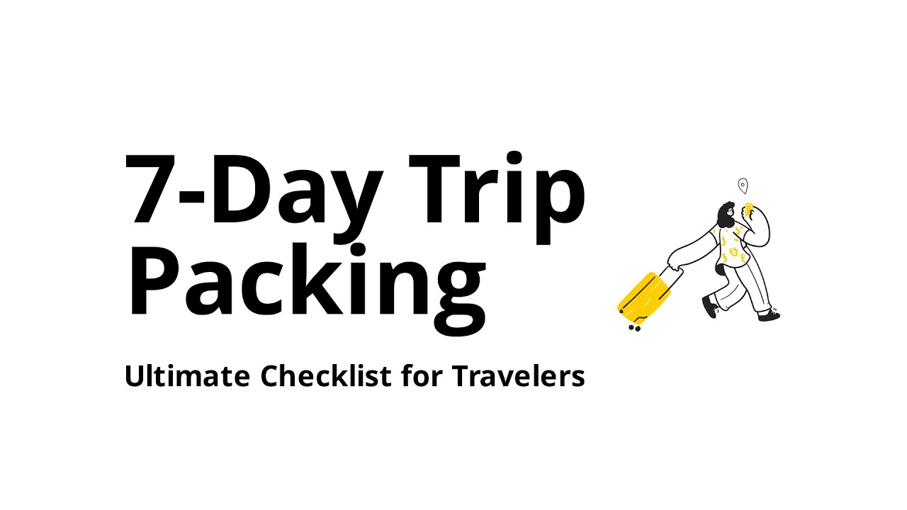 What should I pack for a 7-day trip?