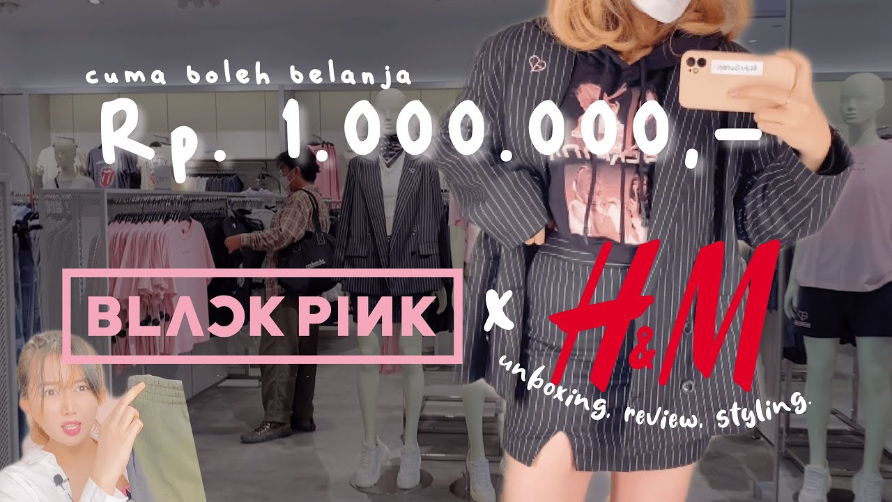 BLACKPINK x H&M 1.000.000 DAPET APA AJA? (unboxing, review, styling)